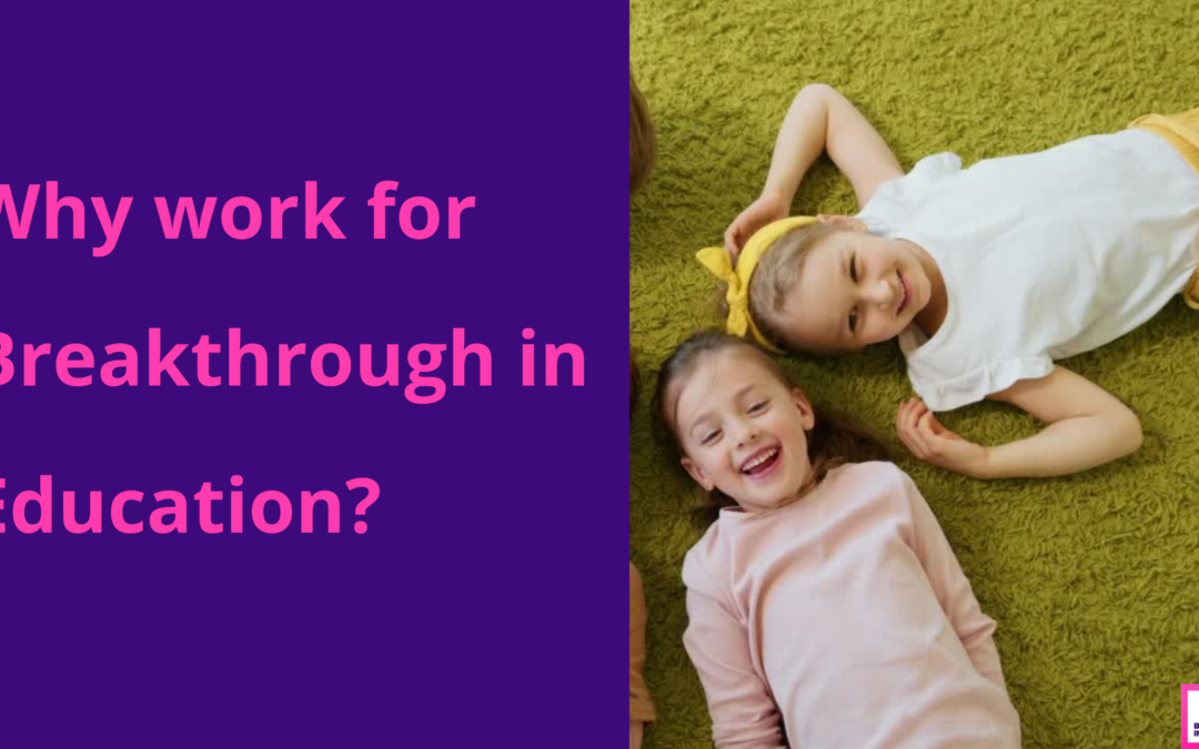 Why Work For Breakthrough In Education?